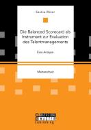 Die Balanced Scorecard als Instrument zur Evaluation des Talentmanagements. Eine Analyse di Saskia Rüter edito da Bachelor + Master Publ.