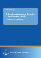 Determining Consumer Behaviour in the Catering Industry di Viktoria Schoja edito da Anchor Academic Publishing