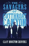 The Savagers of Cutthroat Canyon di Clay Houston Shivers edito da Next Chapter