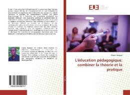 L'éducation pédagogique: combiner la théorie et la pratique di Daniel Kangwa edito da Editions universitaires europeennes EUE