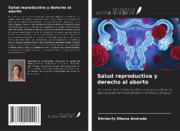 Salud reproductiva y derecho al aborto di Kimberly Ohana Andrade edito da Ediciones Nuestro Conocimiento