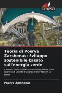 Teoria di Pourya Zarshenas: Sviluppo sostenibile basato sull'energia verde di Pourya Zarshenas edito da Edizioni Sapienza