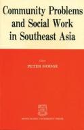 Community Problems and Social Work in Southeast Asia di Peter Hodge edito da HONG KONG UNIV PR