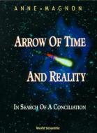 Arrow Of Time And Reality: In Search Of A Conciliation di A. Magnon edito da World Scientific Publishing Co Pte Ltd