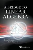 A Bridge to Linear Algebra di Dragu Atanasiu, Piotr Mikusinski edito da WSPC