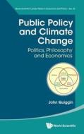 Public Policy and Climate Change: Politics, Philosophy and Economics di John Quiggin edito da World Scientific Publishing Company