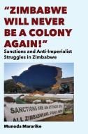 Zimbabwe Will Never be a Colony Again! di Munoda Mararike edito da Langaa RPCIG