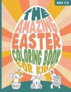 THE AMAZING EASTER COLORING BOOK FOR KIDS Ages 4-8 di North Wonder Mar North Wonder edito da Independently Published