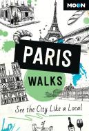 Moon Paris Walks: See the City Like a Local di Moon Travel Guides edito da AVALON TRAVEL PUBL