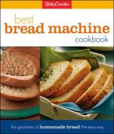 Betty Crocker's Best Bread Machine Cookbook: The Goodness of Homemade Bread the Easy Way di Betty Crocker edito da BETTY CROCKER