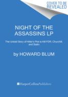 The Night of the Assassins: Hitler's Plot to Kill Fdr, Churchill, and Stalin di Howard Blum edito da HARPERLUXE
