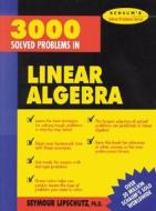 3,000 Solved Problems in Linear Algebra di Seymour Lipschutz edito da McGraw-Hill Education - Europe