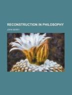 Reconstruction In Philosophy di John Dewey edito da General Books Llc