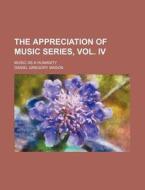 The Appreciation Of Music Series, Vol. I di Daniel Gregory Mason edito da Rarebooksclub.com