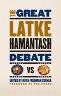 Great Latke-Hamantash Debate di Ruth Fredman Cernea edito da University of Chicago Press