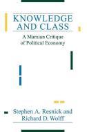 Knowledge & Class di Stephen A. Resnick edito da University of Chicago Press