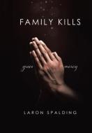 Family Kills di Laron Spalding edito da Tellwell Talent