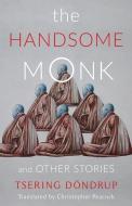 The Handsome Monk and Other Stories di Tsering Dondrup edito da Columbia University Press
