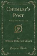 Chumley's Post di William Osborn Stoddard edito da Forgotten Books