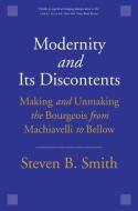 Modernity and Its Discontents di Steven B. Smith edito da Yale University Press