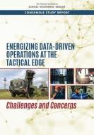 Energizing Data-Driven Operations at the Tactical Edge: Challenges and Concerns di National Academies Of Sciences Engineeri, Division On Engineering And Physical Sci, Air Force Studies Board edito da NATL ACADEMY PR