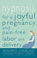 Hypnosis for a Joyful Pregnancy and Pain-Free Labor and Delivery di Winifred Conkling edito da St. Martins Press-3PL