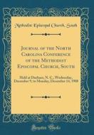 Journal of the North Carolina Conference of the Methodist Episcopal Church, South: Held at Durham, N. C., Wednesday, December 9, to Monday, December 1 di Methodist Episcopal Church South edito da Forgotten Books
