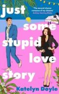 Just Some Stupid Love Story di Katelyn Doyle edito da Little, Brown Book Group