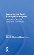 Implementing Rural Development Projects di Elliott R Morss edito da Taylor & Francis Ltd