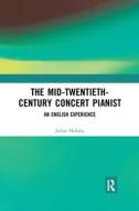 The Mid-twentieth-century Concert Pianist di Julian Hellaby edito da Taylor & Francis Ltd