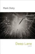 Deep Lane: Poems di Mark Doty edito da W W NORTON & CO