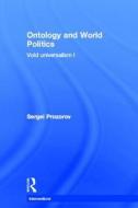 Ontology and World Politics di Sergei Prozorov edito da Taylor & Francis Ltd