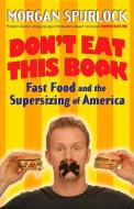 Don't Eat This Book: Fast Food and the Supersizing of America di Morgan Spurlock edito da BERKLEY BOOKS