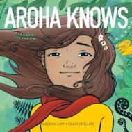 Aroha Knows di Craig Phillips, Rebekah Lipp edito da Wildling Books