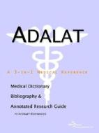 Adalat - A Medical Dictionary, Bibliography, And Annotated Research Guide To Internet References di Icon Health Publications edito da Icon Group International