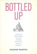 Bottled Up di Suzanne Barston edito da University of California Press