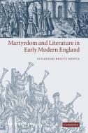 Martyrdom and Literature in Early Modern England di Susannah Brietz Monta edito da Cambridge University Press