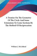 A Treatise On The Geometry Of The Circle di WILLIAM J MCLELLAND edito da Kessinger Publishing