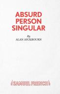 Absurd Person Singular - A Play di Alan Ayckbourn edito da Samuel French