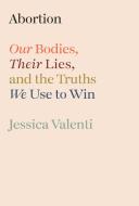 Abortion di Jessica Valenti edito da Crown Publishing Group (NY)