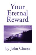Your Eternal Reward di John Chasse edito da iUniverse