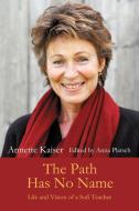 The Path Has No Name di Annette Kaiser edito da iUniverse