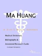 Ma Huang - A Medical Dictionary, Bibliography, And Annotated Research Guide To Internet References di Icon Health Publications edito da Icon Group International
