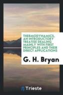 Thermodynamics, an Introductory Treatise Dealing Mainly with First Principles and Their Direct Applications di G. H. Bryan edito da LIGHTNING SOURCE INC