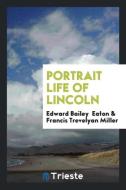 Portrait Life of Lincoln di Edward Bailey Eaton, Francis Trevelyan Miller edito da LIGHTNING SOURCE INC