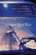 Darker than Blue di Paul Gilroy edito da Harvard University Press
