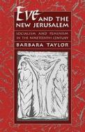 Eve and the New Jerusalem: Socialism and Feminism in the Nineteenth Century di Barbara Taylor edito da Harvard University Press