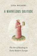 A Marvelous Solitude di Lina Bolzoni edito da Harvard University Press