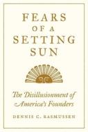 Fears Of A Setting Sun di Dennis C. Rasmussen edito da Princeton University Press