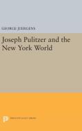 Joseph Pulitzer and the New York World di George Juergens edito da Princeton University Press